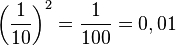 \left ( \frac{1}{10} \right )^2=\frac{1}{100}=0,01