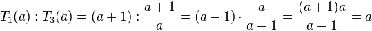 T_1(a):T_3(a) = (a+1):\frac{a+1}{a}=(a+1) \cdot \frac{a}{a+1}=\frac{(a+1)a}{a+1}=a