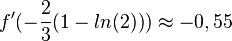 f'(-\frac{2}{3}(1-ln(2)))\approx -0,55