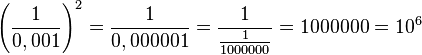\left ( \frac{1}{0,001} \right )^2=\frac{1}{0,000001}=\frac{1}{\frac{1}{1000000}}=1000000=10^6