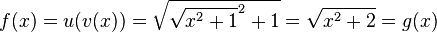 f(x) = u(v(x))=\sqrt {\sqrt{x^2+1}^2+1}= \sqrt{x^2+2}=g(x)