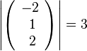\left | \left ( \begin{array}{c} -2 \\\ 1 \\\ 2  \end{array}\right) \right| =3