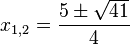 x_{1,2}=\frac{5\pm \sqrt {41}}{4}
