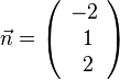  \vec{n}=\left( \begin{array}{c} -2 \\\ 1 \\\ 2 \end{array}\right)