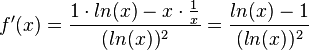 f'(x) = \frac{1\cdot ln(x) - x\cdot \frac{1}{x}}{(ln(x))^2}=\frac{ln(x) - 1}{(ln(x))^2}