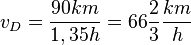 v_D=\frac{90km}{1,35h}=66\frac{2}{3}\frac{km}{h}
