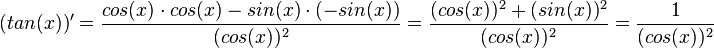 (tan(x))'=\frac{cos(x)\cdot cos(x) - sin(x)\cdot (-sin(x))}{(cos(x))^2}=\frac{(cos(x))^2+(sin(x))^2}{(cos(x))^2}=\frac{1}{(cos(x))^2}