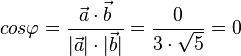 cos \varphi = \frac{\vec a \cdot \vec b}{|\vec a| \cdot |\vec b|}=\frac{0}{3\cdot \sqrt 5}=0