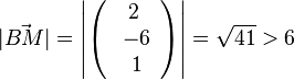 |\vec {BM}|=\left | \left ( \begin{array}{c} 2 \\\ -6 \\\ 1  \end{array}\right) \right | = \sqrt {41} > 6