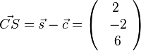 \vec {CS}=\vec s - \vec c =\left ( \begin{array}{c} 2 \\\ -2 \\\ 6  \end{array}\right)