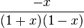 \frac{-x}{(1+x)(1-x)}