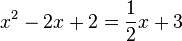 x^2-2x+2=\frac{1}{2}x+3