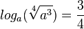 log_a(\sqrt[4]{a^3})=\frac{3}{4}