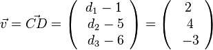 \vec v = \vec {CD}= \left ( \begin{array}{c} d_1-1 \\\ d_2-5 \\\ d_3-6  \end{array}\right) = \left ( \begin{array}{c} 2 \\\ 4 \\\ -3  \end{array}\right) 