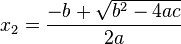 x_2 = \frac{-b+\sqrt{b^2-4ac}}{2a}