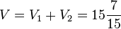  V = V_1+V_2=15\frac{7}{15}