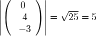 \left | \left ( \begin{array}{c} 0 \\\ 4 \\\ -3  \end{array}\right) \right | = \sqrt {25} = 5