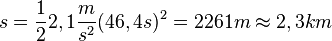 s = \frac{1}{2}2,1\frac{m}{s^2}(46,4s)^2 = 2261m \approx 2,3km
