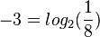 -3 = log_2(\frac{1}{8})