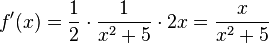 f'(x) =\frac{1}{2}\cdot \frac{1}{x^2+5}\cdot 2x=\frac{x}{x^2+5}
