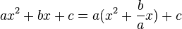 a x^2 + bx + c = a(x^2+\frac{b}{a}x) + c
