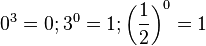 0^3 = 0; 3^0 = 1; \left ( \frac{1}{2} \right )^0 = 1