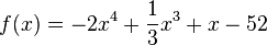 f(x) = -2x^4 + \frac{1}{3}x^3 + x - 52