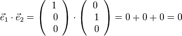 \vec e_1 \cdot \vec e_2 = \left ( \begin{array}{c} 1 \\\ 0 \\\ 0  \end{array}\right) \cdot \left ( \begin{array}{c} 0 \\\ 1 \\\ 0  \end{array}\right) = 0+0+0=0