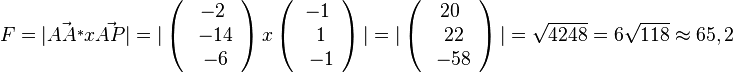  F = \vert \vec{AA^*} x \vec{AP} \vert =  \vert \left( \begin{array}{c} -2 \\\ -14 \\\ -6  \end{array}\right)  x   \left( \begin{array}{c} -1 \\\ 1 \\\ -1  \end{array}\right) \vert  = \vert \left( \begin{array}{c} 20 \\\ 22 \\\ -58  \end{array}\right) \vert  = \sqrt{4248} = 6\sqrt{118} \approx 65,2