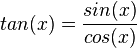  tan(x)=\frac{sin(x)}{cos(x)}