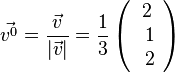 \vec {v^0} = \frac{\vec v}{|\vec v|}=\frac{1}{3} \left ( \begin{array}{c} 2 \\\ 1 \\\ 2  \end{array}\right)