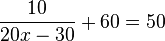 \frac{10}{20x-30}+60=50