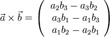  \vec a \times \vec b = \left ( \begin{array}{c} a_2b_3-a_3b_2 \\\ a_3b_1-a_1b_3 \\\ a_1b_2-a_2b_1  \end{array}\right)