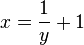 x = \frac{1}{y}+1 