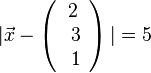 |\vec x - \left ( \begin{array}{c} 2 \\\ 3 \\\ 1  \end{array}\right)|=5