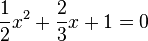\frac{1}{2}x^2+\frac{2}{3}x+1=0