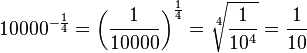 10000^{-\frac{1}{4}}=\left ( \frac{1}{10000} \right )^{\frac{1}{4}}=\sqrt [4]{\frac{1}{10^4}}=\frac{1}{10}