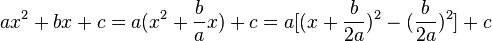 a x^2 + bx + c = a(x^2+\frac{b}{a}x) + c = a[(x+\frac{b}{2a})^2 -(\frac{b}{2a})^2] + c