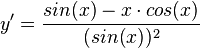 y' = \frac{sin(x) - x \cdot cos(x)}{(sin(x))^2}