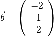 \vec b=\left ( \begin{array}{c} -2 \\\ 1 \\\ 2  \end{array}\right)