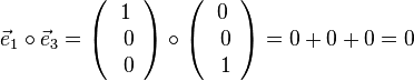 \vec e_1 \circ \vec e_3 = \left ( \begin{array}{c} 1 \\\ 0 \\\ 0  \end{array}\right) \circ \left ( \begin{array}{c} 0 \\\ 0 \\\ 1  \end{array}\right) = 0+0+0=0