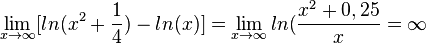 \lim_{x\to \infty}[ln(x^2+\frac{1}{4}) - ln(x)] =\lim_{x\to \infty}ln(\frac{x^2+0,25}{x}=\infty