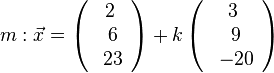 m: \vec{x}=\left( \begin{array}{c} 2 \\\ 6 \\\ 23 \end{array}\right) + k \left( \begin{array}{c} 3 \\\ 9 \\\ -20 \end{array}\right)