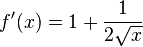 f'(x) = 1 + \frac{1}{2\sqrt x}