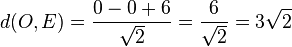 d(O,E)= \frac{0-0+6}{\sqrt{2}} = \frac{6}{\sqrt{2}}=3\sqrt{2}