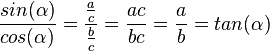 \frac{sin(\alpha)}{cos(\alpha)}=\frac{\frac{a}{c}}{\frac{b}{c}}=\frac{ac}{bc}=\frac{a}{b}=tan(\alpha)