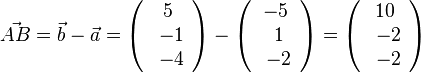 \vec {AB}= \vec b - \vec a = \left ( \begin{array}{c} 5 \\\ -1 \\\ -4 \end{array}\right) - \left ( \begin{array}{c} -5 \\\ 1 \\\ -2  \end{array}\right) = \left ( \begin{array}{c} 10 \\\ -2 \\\ -2 \end{array}\right) 