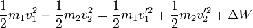\frac{1}{2} m_1 v_1 ^2-\frac{1}{2} m_2 v_2 ^2= \frac{1}{2} m_1 v_1' ^2+\frac{1}{2} m_2 v_2' ^2 + \Delta W