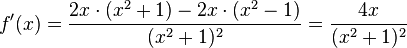 f'(x) = \frac{2x\cdot(x^2+1)-2x\cdot (x^2-1)}{(x^2 + 1)^2}=\frac{4x}{(x^2+1)^2}