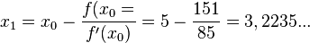 x_1=x_0-\frac{f(x_0=}{f'(x_0)}=5-\frac{151}{85}=3,2235...